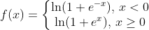 f(x)=\left\{\begin{matrix} \ln(1+e^{-x})\text{, }x<0 \\\ln(1+e^x)\text{, }x\geq0 \end{matrix}\right.